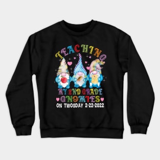 Teaching My Second Grade Gnomies on Twosday..2-22-2022 Crewneck Sweatshirt